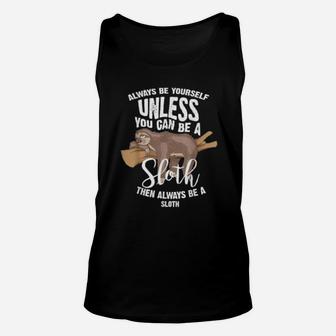 Cute Always Be Yourself Unless You Can Be A Sloth Unisex Tank Top - Seseable