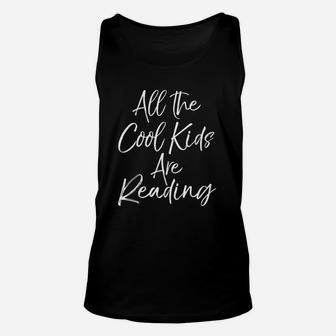 Cute Reader Quote For Teachers All The Cool Kids Are Reading Unisex Tank Top - Seseable