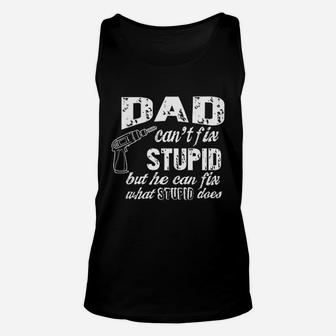 Dad Cant Fix Stupid But He Can Fix What Stupid Does Fathers Day Gift Unisex Tank Top - Seseable