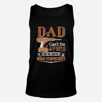 Dad Can't Fix Stupid But He Can Fix What Stupid Does Shirt Unisex Tank Top - Seseable