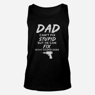 Dad Can’t Fix What Stupid Does Funny Unisex Tank Top - Seseable