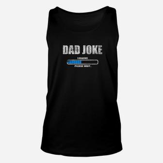 Dad Joke Loading Please Wait Daddy Father Humor Shirt Unisex Tank Top - Seseable