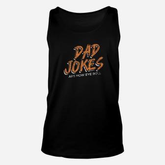 Dad Jokes Are How Eye Roll Father Humor Distressed Unisex Tank Top - Seseable