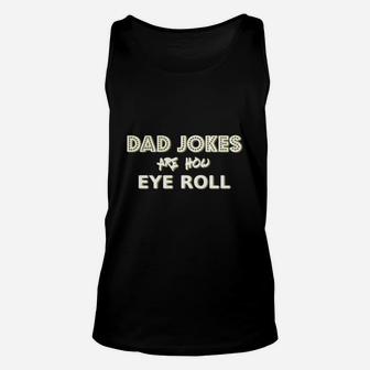 Dad Jokes Are How Eye Roll Funny Pun Gift Tshirt Unisex Tank Top - Seseable