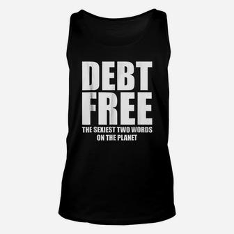 Debt Free Sexiest Two Words On The Planet Money Unisex Tank Top - Seseable