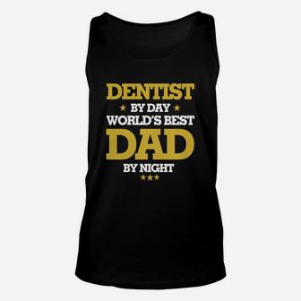 Dentist By Day Worlds Best Dad By Night, Dentist Shirts, Dentist T Shirts, Father Day Shirts Unisex Tank Top - Seseable