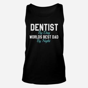 Dentist By Day Worlds Best Dad By Night T-shirt Unisex Tank Top - Seseable
