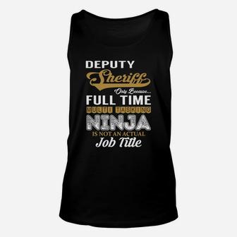 Deputy Sheriff Only Because Full Time Multi Tasking Ninja Is Not An Actual Job Title Shirts Unisex Tank Top - Seseable