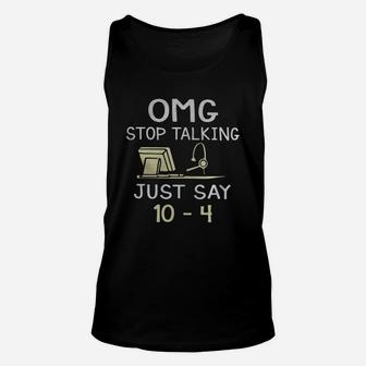 Dispatcher Omg Stop Talking Just Say 10-4 Shirt Unisex Tank Top - Seseable