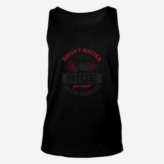 Doesn’t Matter What You Ride Give Respect To Get Respect Unisex Tank Top - Seseable