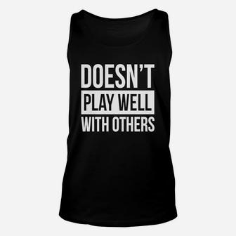Doesn't Play Well With Others T-shirt Unisex Tank Top