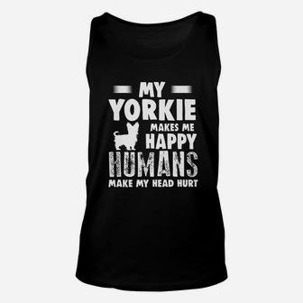 Dog Yorkie Make Me Happy Humans Make My Head Hurt Unisex Tank Top - Seseable