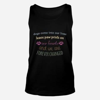 Dogs Come Into Our Lives Leave Paw Prints On Our Hearts And We A Unisex Tank Top - Seseable