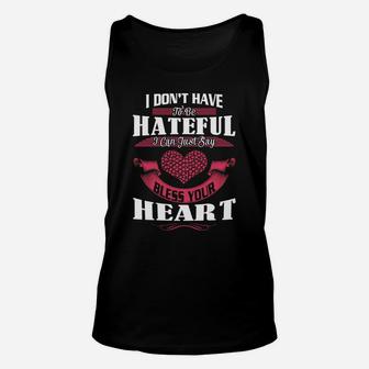 Don't Be Hateful Just Say Bless Your Heart Shirt - Great Birthday Gifts Christmas Gifts Unisex Tank Top - Seseable