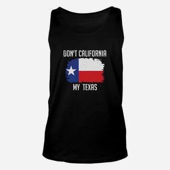 Dont California My Texas Flag Unisex Tank Top - Seseable