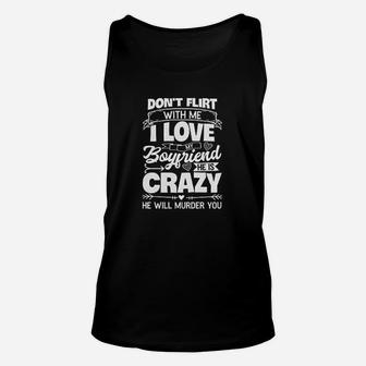 Dont Flirt With Me I Love My Boyfriend He Is A Crazy Unisex Tank Top - Seseable