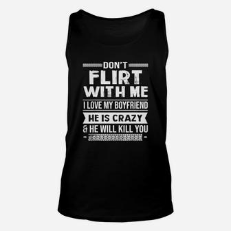 Dont Flirt With Me I Love My Boyfriend He Is Crazy Unisex Tank Top - Seseable