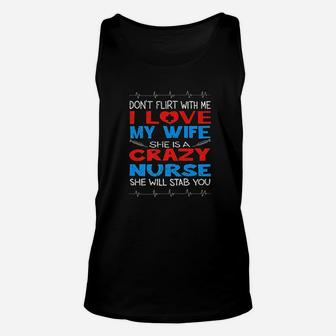 Dont Flirt With Me I Love My Crazy Nurse Wife Gift Unisex Tank Top - Seseable