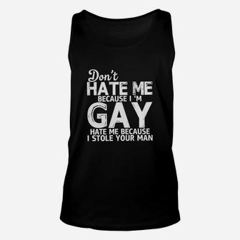 Don't Hate Me Because I Am Gay Hate Me Because I Stole Your Man Unisex Tank Top - Seseable
