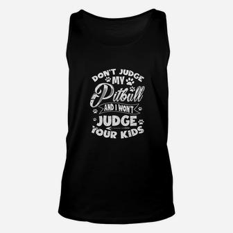 Dont Judge My Pitbull And I Wont Judge Your Kids Unisex Tank Top - Seseable