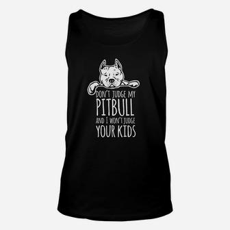 Dont Judge My Pitbull And I Wont Judge Your Kids Unisex Tank Top - Seseable