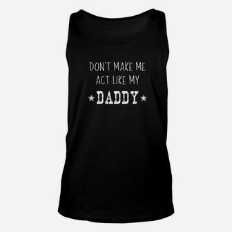 Dont Make Me Act Like My Daddy Funny Premium Unisex Tank Top - Seseable