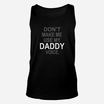 Dont Make Me Use My Daddy Voice Funny Unisex Tank Top - Seseable