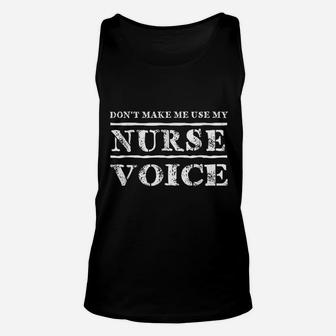 Dont Make Me Use My Nurse Voice Nurses Funny Unisex Tank Top - Seseable