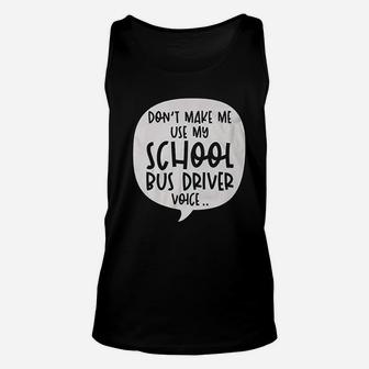 Dont Make Me Use My School Bus Driver Voice Quote Funny Job Unisex Tank Top - Seseable