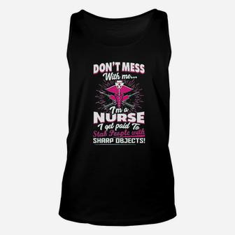 Dont Mess With Me Im A Nurse I Get Paid To Stab People Unisex Tank Top - Seseable