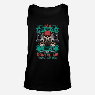Dont Tell Me What To Do Im A Bus Driver Funny Jobs Gifts Unisex Tank Top - Seseable