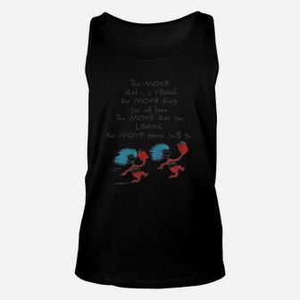 Dr Seuss Things The More That Read The More Things You Will Know The More That You Learn The More Places You’ll Go Shirt Unisex Tank Top - Seseable