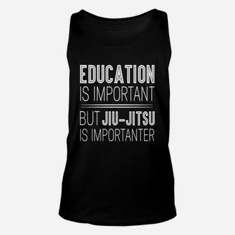 Education Is Important But Jiu-jitsu Is Importanter Shirt Unisex Tank Top - Seseable