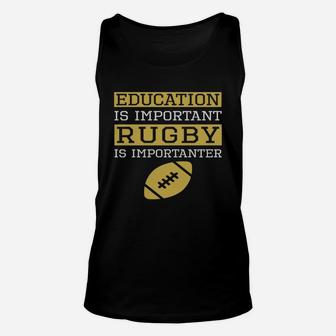 Education Is Important Rugby Is Importanter Funny Rugby Unisex Tank Top - Seseable