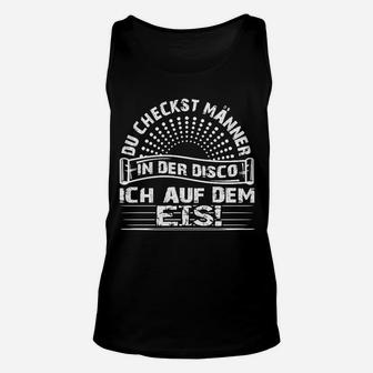 Eishockey-Spruch Unisex TankTop: Männer-Check auf dem Eis, Disco-Vergleich - Seseable