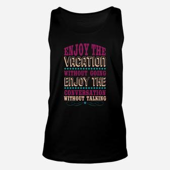 Enjoy The Vacation Without Going Enjoy The Conversation Without Talking Unisex Tank Top - Seseable