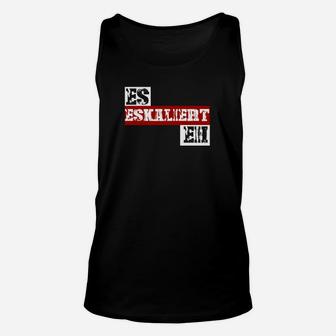 Es eskaliert eh Unisex TankTop, Lustiges Party-Outfit in Schwarz - Seseable