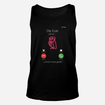 Eulen-Motiv Unisex TankTop Die Eule ruft an... und ich muss gehen!, Lustiges Partyshirt - Seseable