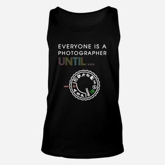 Everyone Is A Photographer Until Unisex Tank Top - Seseable