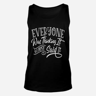 Everyone Was Thinking It I Just Said It Funny Sarcastic Unisex Tank Top - Seseable
