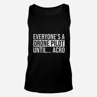 Everyones A Drone Pilot Until Acro Funny Fpv Quad Pilot Unisex Tank Top - Seseable
