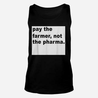 Farmer Funny Gift Pay The Farmer Not The Pharma Unisex Tank Top - Seseable