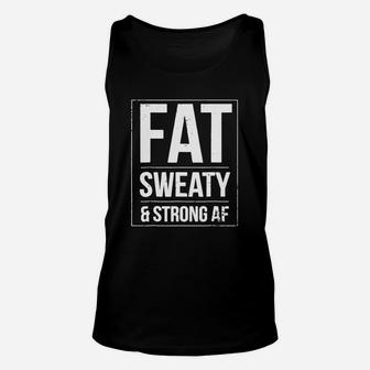 Fat Sweaty And Strong Af Unisex Tank Top - Seseable