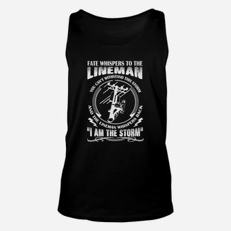 Fate Whispers To The Lineman T Shirt I Am The Storm T Shirt Unisex Tank Top - Seseable