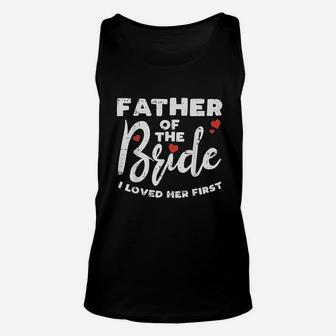 Father Of The Bride Loved Her First Funny Dad Wedding Party Unisex Tank Top - Seseable