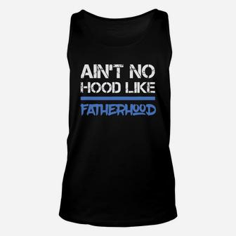 Fathers Day Ain t No Hood Like Fatherhood Shirt Unisex Tank Top - Seseable