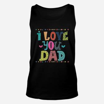 Fathers Day I Love You Dad, dad birthday gifts Unisex Tank Top - Seseable