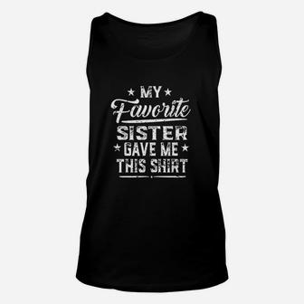 Fathers Day My Favorite Sister Gave Me This Funny Men Unisex Tank Top - Seseable