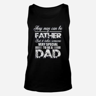 Fathers Day Shirt Gift, Any Man Can Be A Father But It Takes Someone Very Special To Be A Dad Unisex Tank Top - Seseable