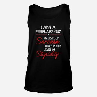 February Guy My Lever Of Sarcasm Denpends On Your Lever Of Stupidity Unisex Tank Top - Seseable